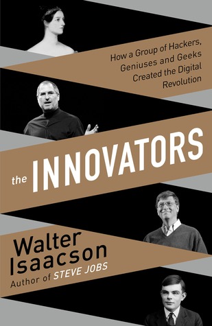 The Innovators How a Group of Hackers Geniuses and Geeks Created the Digital Revolution by Walter Isaacson - Education Republic