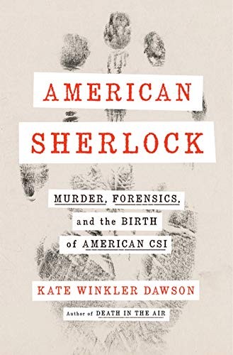 American Sherlock Murder Forensics And The Birth Of American Csi Oleh Kate Winkler Dawson - Education Republic